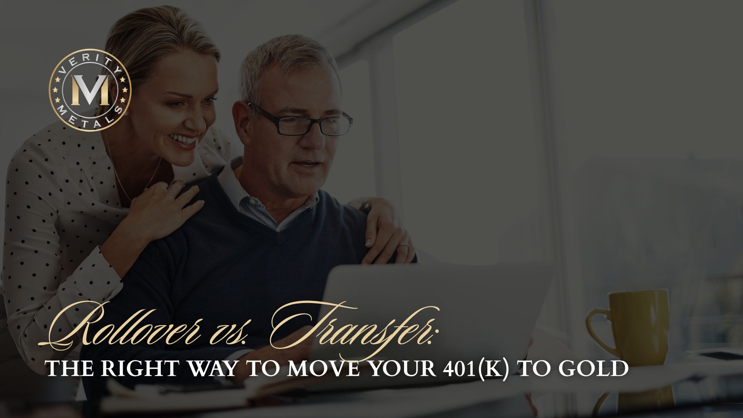 Verity Metals blog graphic showing a smiling couple looking at a laptop together, with the headline "Rollover vs. Transfer: The Right Way to Move Your 401(k) to Gold."