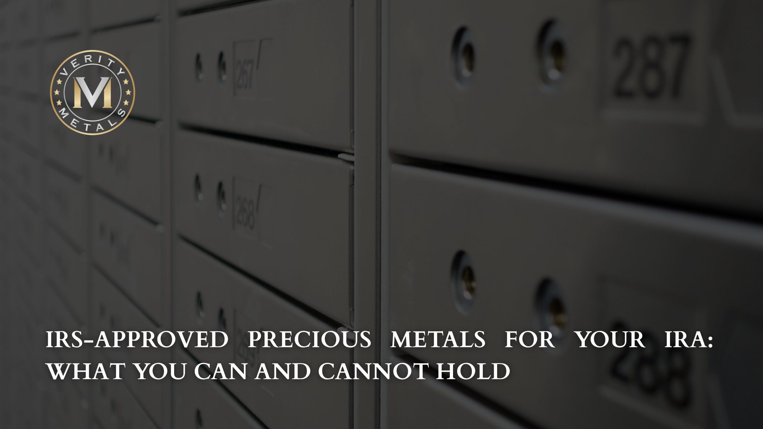 Verity Metals blog graphic showing rows of numbered safe deposit boxes in a vault, with the headline "IRS-Approved Precious Metals for Your IRA: What You Can and Cannot Hold."