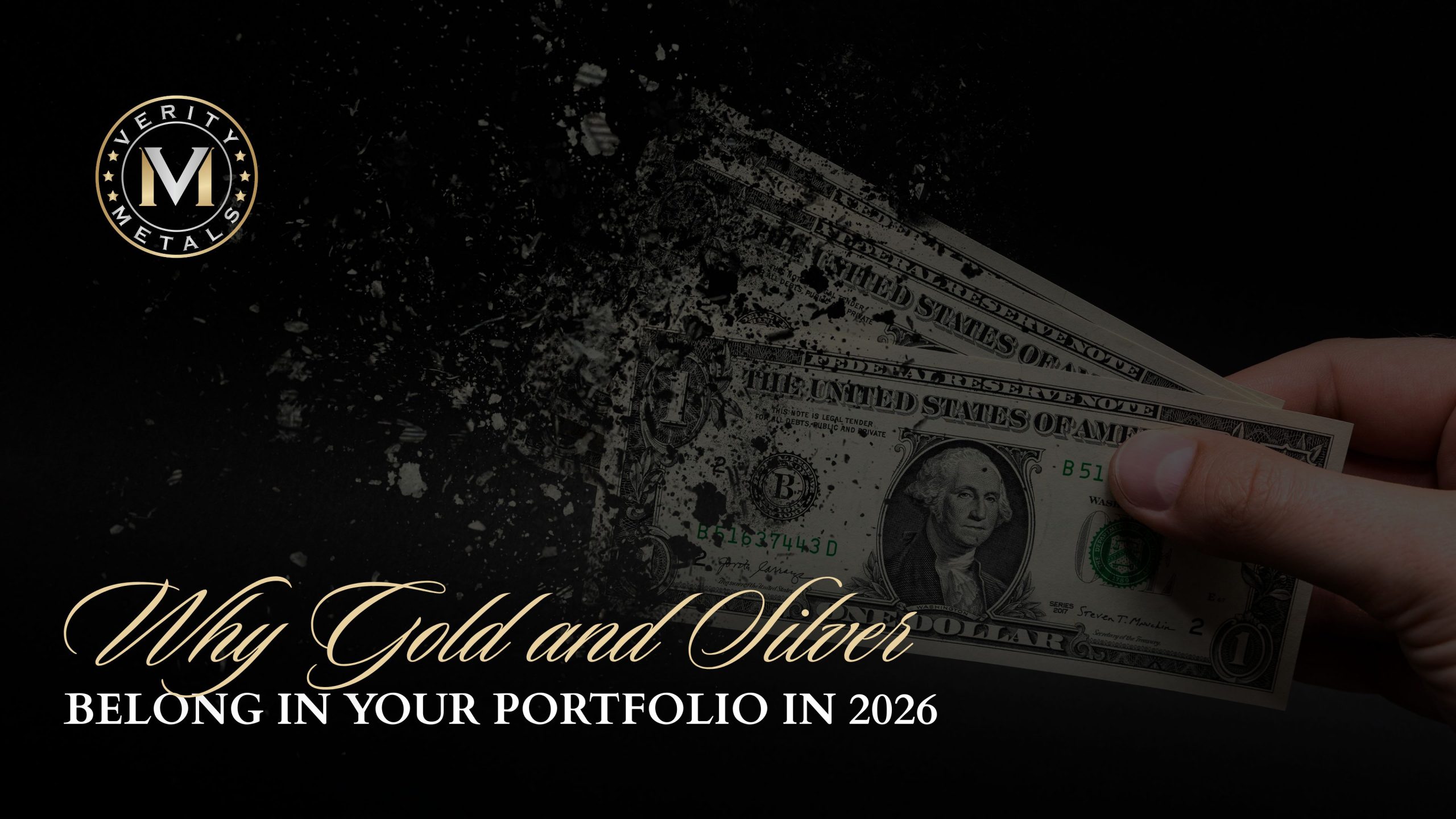 Verity Metals blog graphic showing a hand holding dollar bills that dissolve into fragments, with the headline "Why Gold and Silver Belong in Your Portfolio in 2026."
