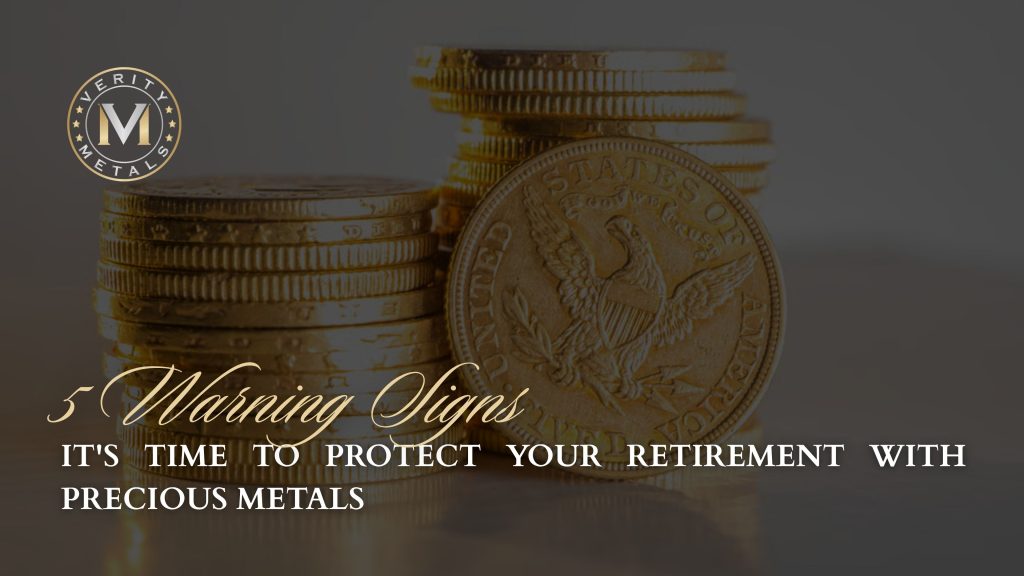 Verity Metals blog graphic over stacked gold American Eagle-style coins, with the headline "5 Warning Signs It's Time to Protect Your Retirement With Precious Metals."